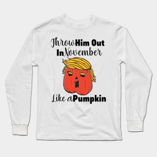 Throw Him Out Like a Pumpkin Trump Trumpkin Halloween Election Long Sleeve T-Shirt